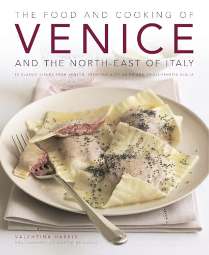 9781903141823: The Food and Cooking of Venice and the North-East of Italy: 65 Classic Dishes from Veneto, Trentino-Alto Adige and Friuli-Venezia Giulia