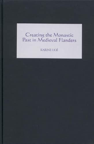 Beispielbild fr Creating the Monastic Past in Medieval Flanders zum Verkauf von Anybook.com