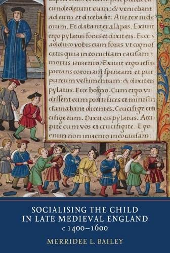 Beispielbild fr Socialising the Child in Late Medieval England, c. 1400-1600 zum Verkauf von Anselm Scrivener Books