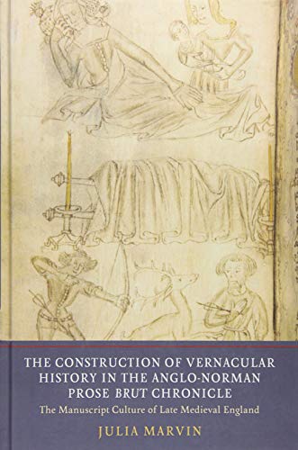 Beispielbild fr The Construction of Vernacular History in the Anglo-Norman Prose 'Brut' Chronicle: The Manuscript Culture of Late Medieval England (Writing History in the Middle Ages) (Volume 5) zum Verkauf von Anybook.com