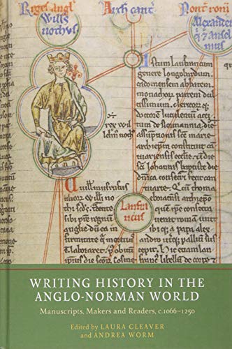 Stock image for Writing History in the Anglo-Norman World: Manuscripts, Makers and Readers, c.1066-c.1250 (Writing History in the Middle Ages, 6) for sale by The Compleat Scholar