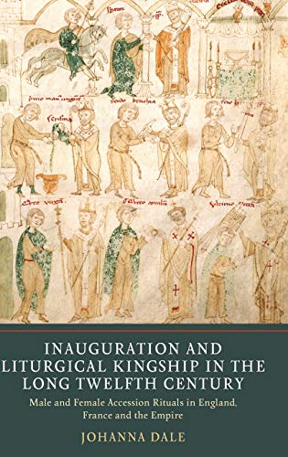 Stock image for Inauguration and Liturgical Kingship in the Long Twelfth Century Male and Female Accession Rituals in England, France and the Empire for sale by Michener & Rutledge Booksellers, Inc.