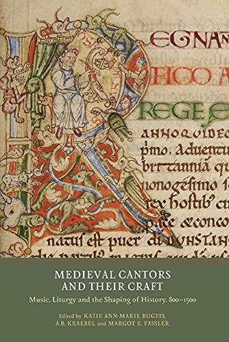 Imagen de archivo de Medieval Cantors and Their Craft : Music, Liturgy and the Shaping of History, 800-1500 a la venta por Better World Books