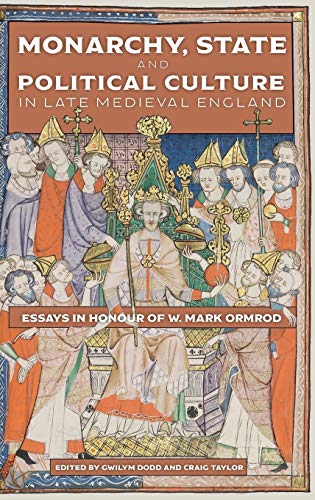 Imagen de archivo de Monarchy, State and Political Culture in Late Medieval England Essays in Honour of W. Mark Ormrod a la venta por Michener & Rutledge Booksellers, Inc.