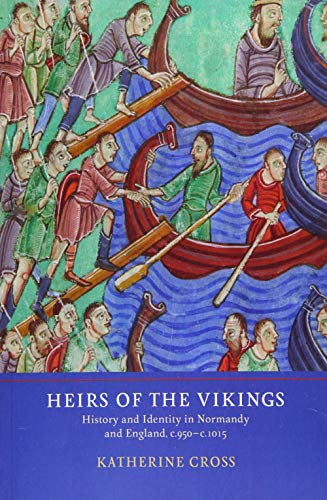 Imagen de archivo de Heirs of the Vikings: History and Identity in Normandy and England, c.950-c.1015 a la venta por Books From California