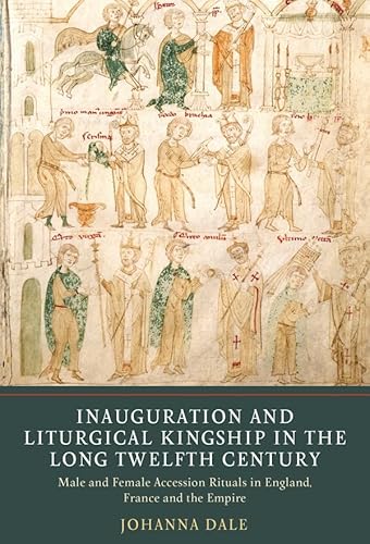 Beispielbild fr Inauguration and Liturgical Kingship in the Long Twelfth Century: Male and Female Accession Rituals in England, France and the Empire zum Verkauf von Books From California