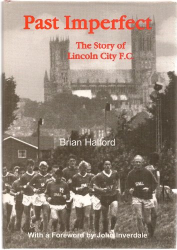 Beispielbild fr Past Imperfect: The Story of Lincoln City F.C. zum Verkauf von WorldofBooks