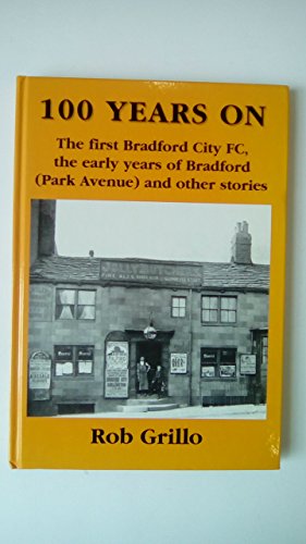 Stock image for 100 Years on: The First Bradford City, the Early Years of Bradford (Park Avenue) and Other Stories for sale by WorldofBooks