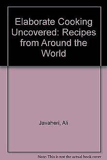 Stock image for Elaborate Cooking Uncovered: Recipes from Around the World for sale by Reuseabook