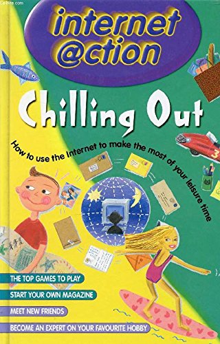 Stock image for Internet Action: Chilling Out (Internet @ction) for sale by AwesomeBooks