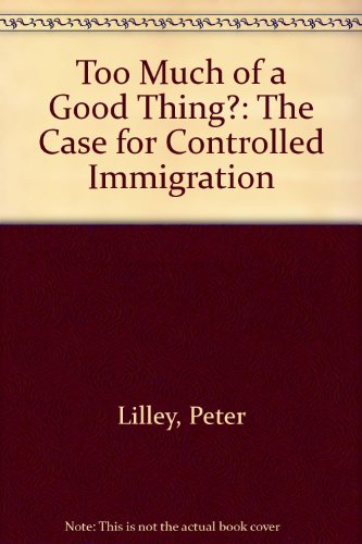 Imagen de archivo de Too Much of a Good Thing?: The Case for Controlled Immigration Lilley, Peter a la venta por Langdon eTraders