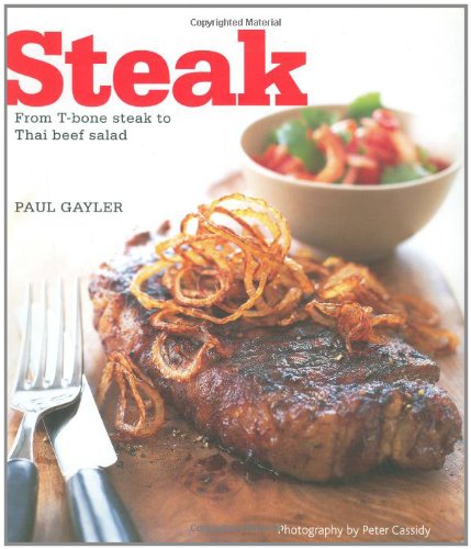 Beispielbild fr Steak: From T-bone Steak to Teryiake Beef Salad zum Verkauf von WorldofBooks