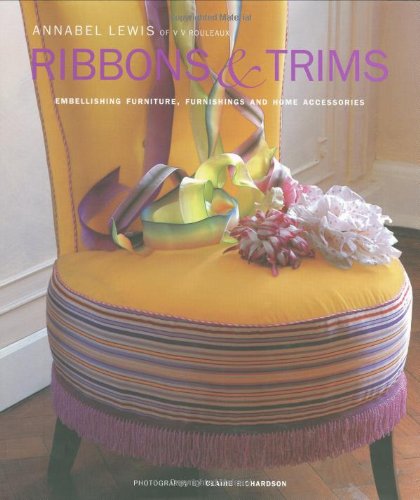 Stock image for Ribbons and Trims: Embellishing Furniture, Furnishings and Home Accessories for sale by WorldofBooks