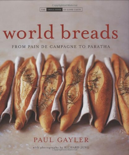 Stock image for World Breads: From Pain De Campagne to Paratha (The Small Book of Good Taste Series) for sale by SecondSale