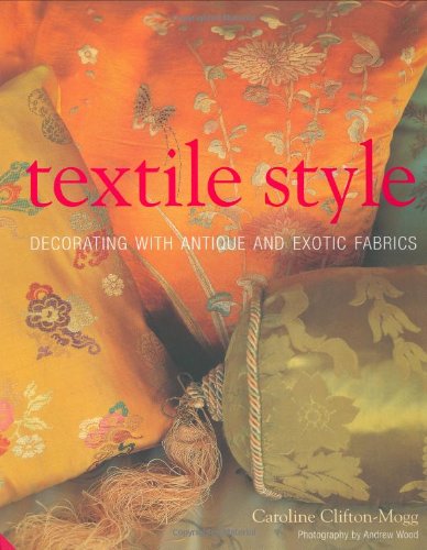 Stock image for Textile Style: Decorating with Antique and Exotic Fabrics for sale by Books of the Smoky Mountains