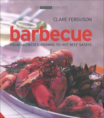 Beispielbild fr Barbecues: From Skewered Prawns to Hot Beef Satays (Small Book of Good Taste) zum Verkauf von WorldofBooks