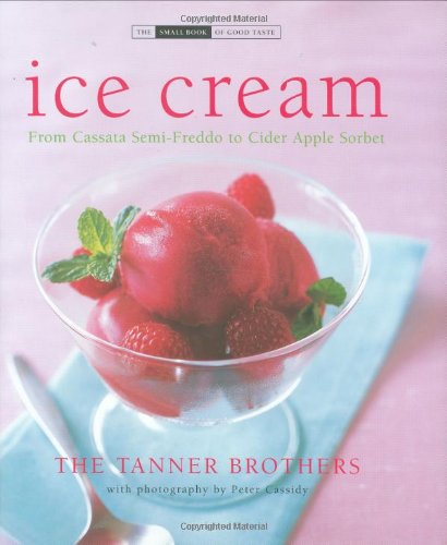 Beispielbild für Ice Cream: From Cassata Semi-Freddo to Cider Apple Sorbet (The Small Book of Good Taste Series) zum Verkauf von Discover Books