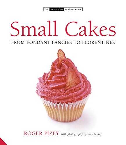 Small Cakes: From Fondant Fancies to Florentines (The Small Book of Good Taste) (9781903221990) by Pizey, Roger