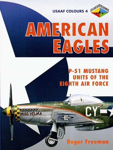 American Eagles, Vol. 4: P-51 Mustang Units of the Eigth Air Force (9781903223192) by Freeman, Roger