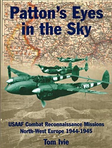 Beispielbild fr Patton's Eyes in the Sky: USAAF Combat Reconnaissance Missions - North-West Europe 1944-1945 : USAAF Tactical Reconnaissance Missions North West Europe 1944-45 (Air War Classics) zum Verkauf von WorldofBooks