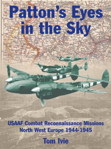 9781903223260: Patton's Eyes in the Sky: Usaaf Tactical Reconnaissance Missions North-West Europe 1944-1945: USAAF Combat Reconnaissance Missions North-West Europe 1944-1945