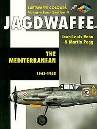Jagdwaffe: The Mediterranean 1943-1945- Volume 4, Section 4 (Luftwaffe Colours) (9781903223376) by Pegg, Martin; Roba, Jean-Louis