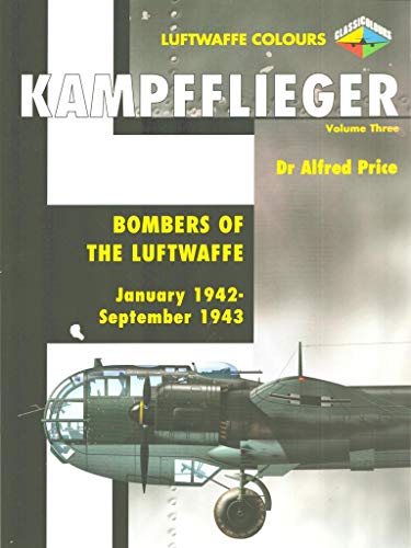 Kampfflieger -Bombers of the Luftwaffe January 1942-September 1943,Volume 3 (Luftwaffe Colours) (9781903223499) by Price, Alfred