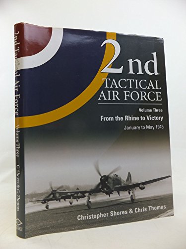 Stock image for 2nd Tactical Air Force, Vol. 3: From the Rhine to Victory, January to May 1945 for sale by Manchester By The Book