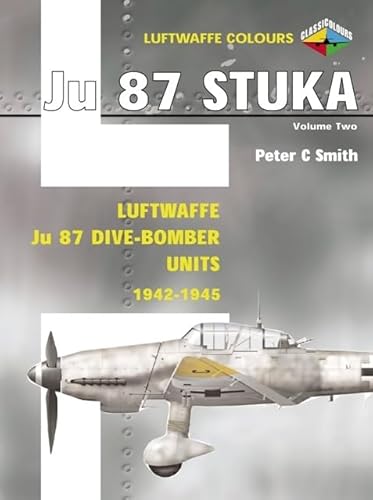 Stock image for Stuka, Luftwaffe Colours, Volume Two: Luftwaffe Ju 87 Dive-Bomber Units, 1942-1945 for sale by Ross & Haines Old Book Co.