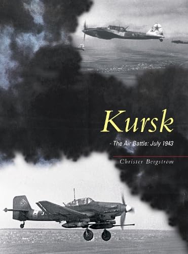 Kursk: The Air Battle, July 1943 - Bergstrom, Christer