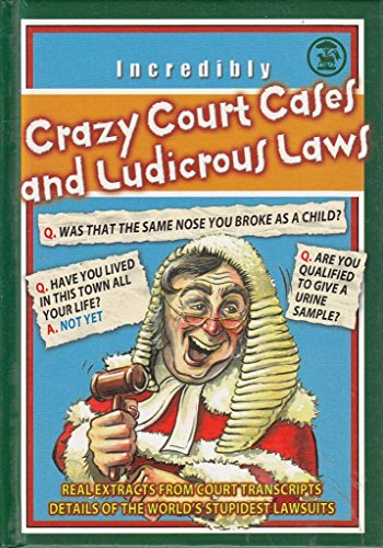 Crazy Court Cases and Ludicrous Laws - Real extracts from court transcripts. (9781903230275) by Various