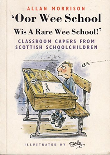 Imagen de archivo de 'Oor Wee School Wis a Rare Wee School!' : Classroom Capers from Scottish Schoolchildren a la venta por Better World Books: West