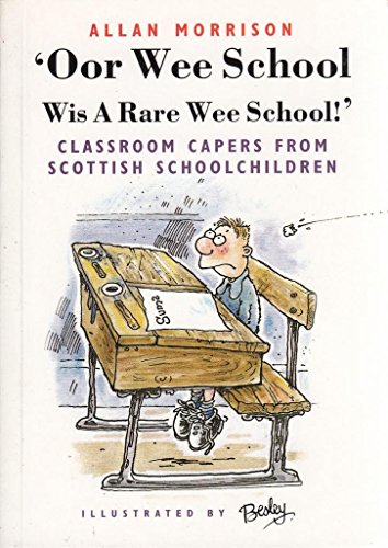 Stock image for 'Oor Wee School Wis a Rare Wee School!' : Classroom Capers from Scottish Schoolchildren for sale by Better World Books: West