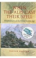 Stock image for When the Alps Cast Their Spell: Mountaineers of the Alpine Golden Age for sale by WorldofBooks