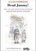 Beispielbild fr Dead Jammy!: The Life and Deaths of Glasgow Undertaker Jammy Stewart zum Verkauf von WorldofBooks