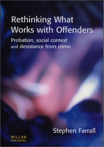 Rethinking What Works With Offenders: Probation, Social Context and Desistance from Crime (9781903240953) by Farrall, Stephen