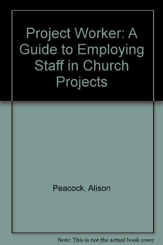 Project Worker: A Guide to Employing Staff in Church Projects (9781903251010) by Alison Peacock