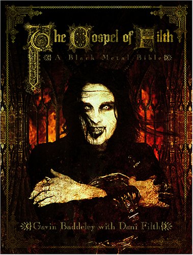 The Gospel of Filth: A Black Metal Bible (9781903254387) by Baddeley, Gavin; Filth, Dani