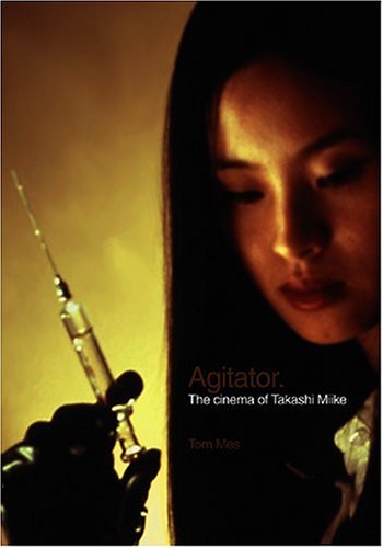 Agitator: The Cinema of Takashi Miike (9781903254417) by Mes, Tom
