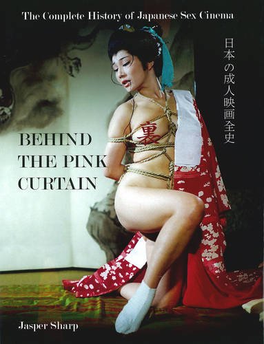 9781903254530: Behind The Pink Curtain: The Complete History of Japanese Sex Cinema