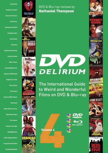 DVD Delirium Volume 4: The International Guide to Weird and Wonderful Films on DVD & Blu-ray - Nathaniel Thompson