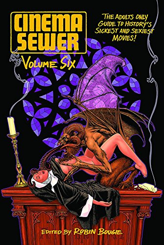 Imagen de archivo de Cinema Sewer Volume 6 The Adults Only Guide to History's Sickest and Sexiest Movies a la venta por PBShop.store US