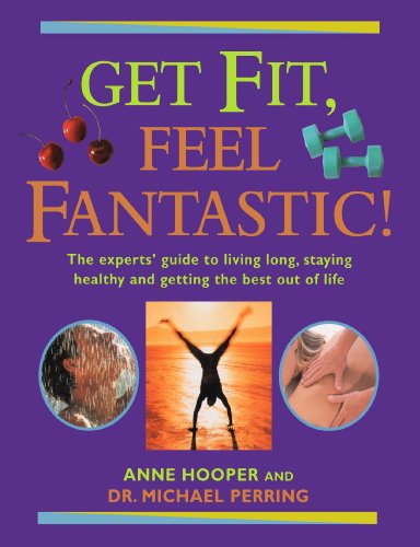 Get Fit, Feel Fantastic!: The Experts' Guide to Living Long, Staying Healthy and Getting the Best Out of Life (9781903258002) by Hooper, Anne; Perring, Michael