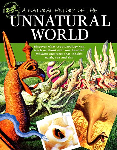 9781903258019: A Natural History of the Unnatural World: Discover What Crytozoology Can Teach Us About Over One Hundred Fabulous Creatures That Inhabit Earth, Sea and Sky