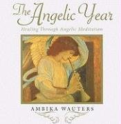 Stock image for The Angelic Year: Healing Through Angelic Meditation for sale by WorldofBooks