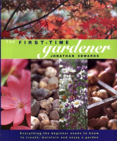 Beispielbild fr THE FIRST-TIME GARDENER: EVERYTHING THE BEGINNER NEEDS TO KNOW TO CREATE, MAINTAIN AND ENJOY A GARDEN zum Verkauf von Reuseabook