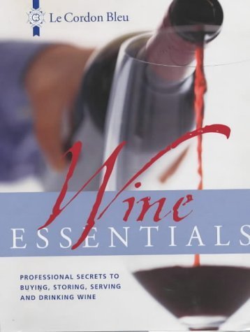 Imagen de archivo de Le Cordon Bleu Wine Essentials: Professional Secrets to Buying, Storing, Serving and Drinking Wine a la venta por AwesomeBooks