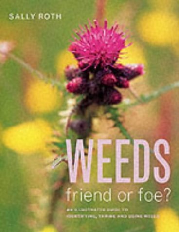 Beispielbild fr Weeds: Friend or Foe? - An Illustrated Guide to Identifying, Taming and Using Weeds zum Verkauf von Goldstone Books