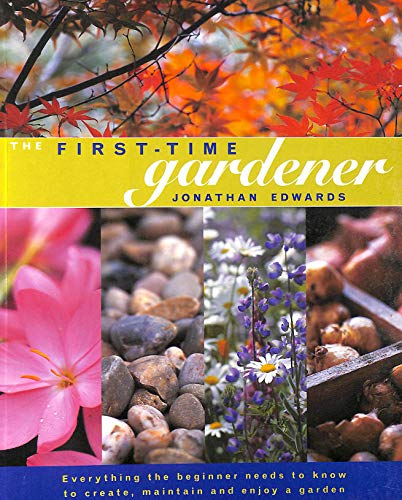 Beispielbild fr The First-time Gardener: Everything the Beginner Needs to Know to Create, Maintain and Enjoy a Garden zum Verkauf von WorldofBooks