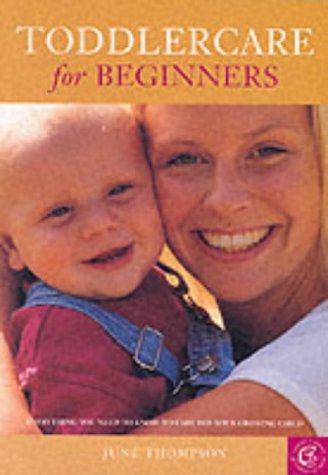 Stock image for Toddlercare for Beginners: Everything You Need to Know to Care for Your Growing Child: No. 2 (Carroll & Brown Parenting Books S.) for sale by WorldofBooks